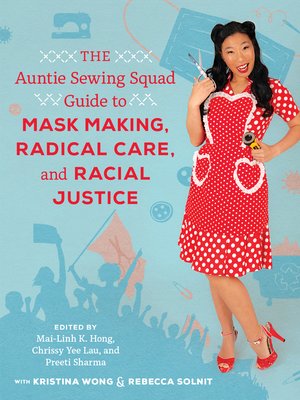 cover image of The Auntie Sewing Squad Guide to Mask Making, Radical Care, and Racial Justice